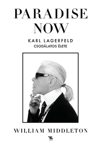 William Middleton: Paradise now - Karl Lagerfeld csodálatos élete -  (Könyv)