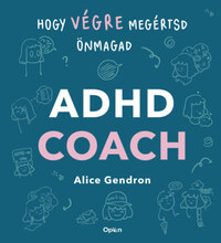 Alice Gendron: ADHD coach - Hogy végre megértsd önmagad -  (Könyv)