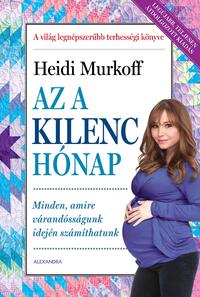 Heidi Murkoff: Az a kilenc hónap - Minden, amire várandósságunk idején számíthatunk -  (Könyv)
