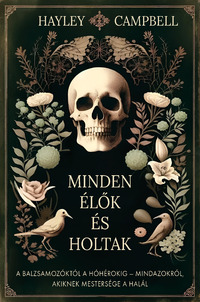 Hayley Campbell: Minden élők és holtak - A balzsamozóktól a hóhérokig - Mindazokról, akiknek mestersége a halál -  (Könyv)