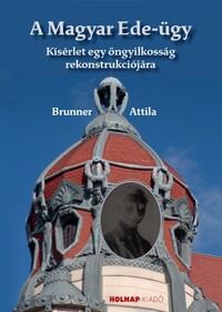 Brunner Attila: A Magyar Ede-ügy - Kisérlet egy öngyilkosság rekonstrukciójára -  (Könyv)