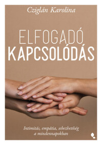 Cziglán Karolina: Elfogadó kapcsolódás - Intimitás, empátia, sebezhetőség a mindennapokban -  (Könyv)