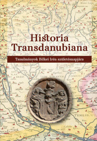 Historia Transdanubiana - Tanulmányok Bilkei Irén születésnapjára -  (Könyv)