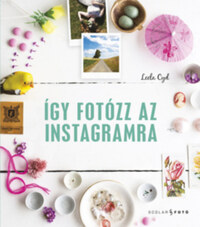 Leela Cyd: Így fotózz az Instagramra -  (Könyv)