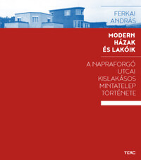 Ferkai András: Modern házak és lakóik - A Napraforgó utcai kislakásos mintatelep története -  (Könyv)