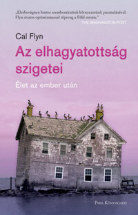 Cal Flyn: Az elhagyatottság szigetei - Élet az ember után -  (Könyv)
