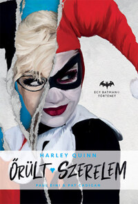 Paul Dini, Pat Cadigan: Őrült szerelem - Harley Quinn - Egy Batman történet -  (Könyv)