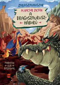 M. Kácsor Zoltán: A dragoszauruszháború - Zabaszauruszok 7. -  (Könyv)