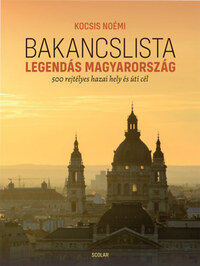 Kocsis Noémi: Bakancslista - Legendás Magyarország - 500 rejtélyes hazai hely és úti cél -  (Könyv)