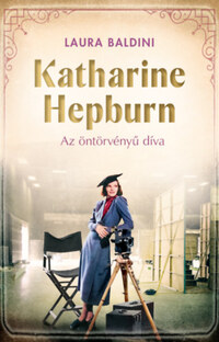 Laura Baldini: Katharine Hepburn - Az öntörvényű díva -  (Könyv)