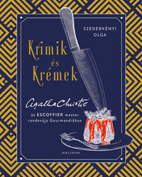 Szederkényi Olga: Krimik és krémek - Agatha Christie és Escoffier mester randevúja Gourmandiában -  (Könyv)