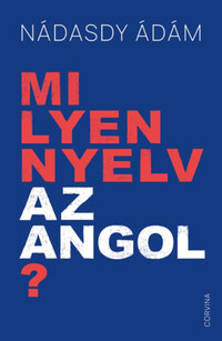 Nádasdy Ádám: Milyen nyelv az angol? -  (Könyv)