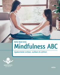 Mellár Mezei Anita: Mindfulness ABC - Gyakorlatok oviban, suliban és otthon -  (Könyv)