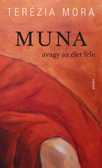 Terézia Mora: MUNA - avagy az élet fele - A női változat -  (Könyv)