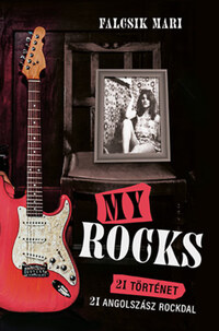 Falcsik Mari: My Rocks - 21 történet - 21 angolszász rockdal -  (Könyv)