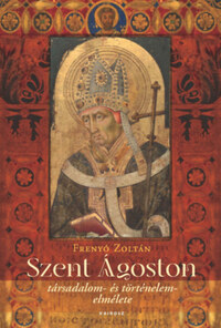 Frenyó Zoltán: Szent Ágoston társadalom- és történelemelmélete -  (Könyv)
