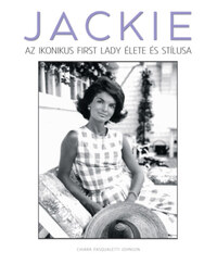 Chiara Pasqualetti Johnson: Jackie - Az ikonikus First Lady élete és stílusa -  (Könyv)