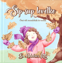 B. Habarics Kitty: Sip-sup levélke - Őszi-téli mondókák és versek -  (Könyv)