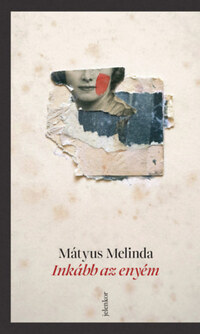 Mátyus Melinda: Inkább az enyém -  (Könyv)