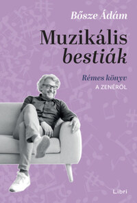 Bősze Ádám: Muzikális bestiák - Rémes könyv a zenéről -  (Könyv)