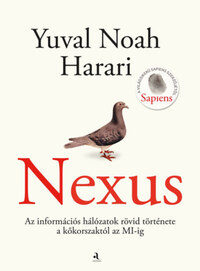 Yuval Noah Harari: Nexus - Az információs hálózatok rövid története a kőkorszaktól az MI-ig -  (Könyv)
