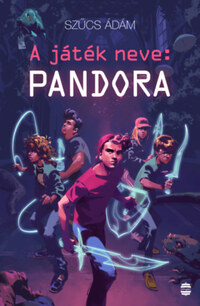 Szűcs Ádám: A játék neve: Pandora -  (Könyv)