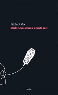 Tisza Kata: Akik nem sírnak rendesen -  (Könyv)