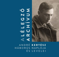 A lélegző archívum - André Kertész háborús naplója és levelei -  (Könyv)