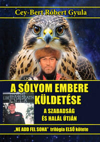 Cey-Bert Róbert Gyula: A sólyom embere küldetése - A szabadság és halál útján -  (Könyv)