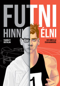 Thuróczy Bertalan: Futni, Hinni, Élni - Egy könyv az élni akarásról -  (Könyv)