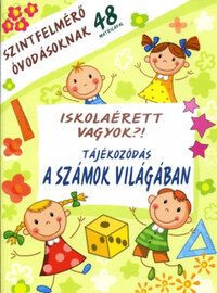 Iskolaérett vagyok?! - Tájékozódás a számok világában - Szintfelmérő óvodásoknak 48 matricával -  (Könyv)