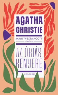 Agatha Christie: Mary Westmacott: Az óriás kenyere -  (Könyv)