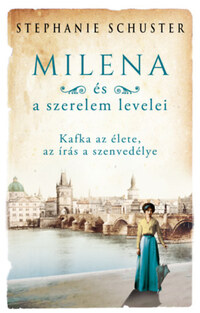 Stephanie Schuster: Milena és a szerelem levelei - Kafka az élete, az írás a szenvedélye -  (Könyv)