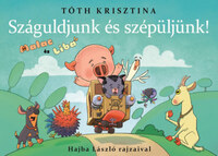 Tóth Krisztina: Száguldjunk és szépüljünk! - Malac és Liba 11. -  (Könyv)
