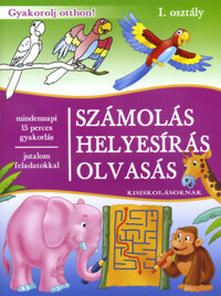 Számolás, helyesírás, olvasás kisiskolásoknak - I. osztály - Mindennapi 15 perces gyakorlás - jutalom feladatokkal -  (Könyv)