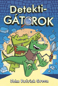 John Patrick Green: DetektiGátorok 1. -  (Könyv)