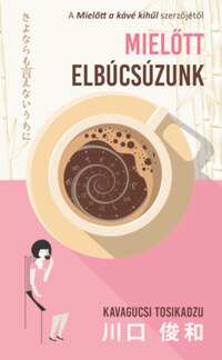 Kavagucsi Tosikadzu: Mielőtt elbúcsúzunk -  (Könyv)