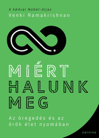 Venki Ramakrishnan: Miért halunk meg - Az öregedés és az örök élet nyomában -  (Könyv)