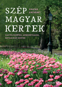 Fráter Erzsébet: Szép magyar kertek - Kastélykertek, arborétumok, botanikus kertek -  (Könyv)