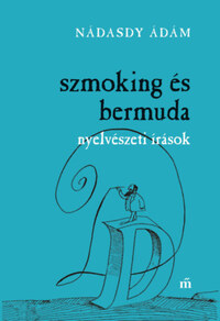 Nádasdy Ádám: Szmoking és bermuda - Nyelvészeti írások -  (Könyv)