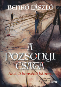 Benkő László: A pozsonyi csata - Az első honvédő háború -  (Könyv)