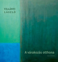 Villányi László: A várakozás otthona -  (Könyv)