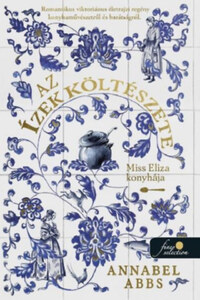 Annabel Abbs: Az ízek költészete - Miss Eliza konyhája -  (Könyv)