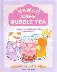 Stacey Kwong: Kawaii Café Bubble Tea - Hogyan készíts otthon frissítő bubble tea-ket? -  (Könyv)