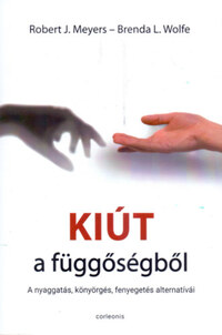 Robert J. Meyers, Brenda L. Wolfe: Kiút a függőségből - A nyaggatás, könyörgés, fenyegetés alternatívái -  (Könyv)