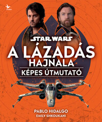 Emily Shkoukani, Pablo Hidalgo: Star Wars: A Lázadás hajnala - Képes útmutató -  (Könyv)