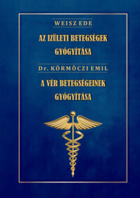 Dr. Weisz Ede, Dr. Körmöczi Emil: Az ízületi betegségek gyógyítása - A vér betegségeinek gyógyítása -  (Könyv)