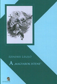 Szendrei László: A MAGYAROK ISTENE - MŰVELŐDÉSTÖRTÉNETI TANULMÁNY -  (Könyv)