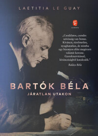 Laetitia Le Guay: Bartók Béla - Járatlan utakon -  (Könyv)