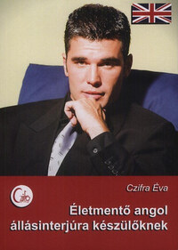 Czifra Éva: Életmentő angol állásinterjúra készülőknek -  (Könyv)